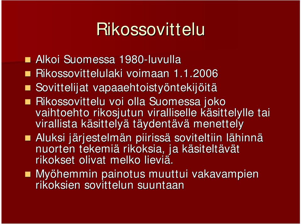 1.2006 Sovittelijat vapaaehtoistyöntekijöitä Rikossovittelu voi olla Suomessa joko vaihtoehto rikosjutun