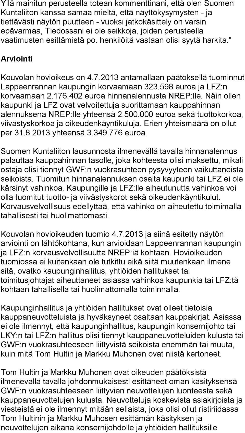 2013 antamallaan päätöksellä tuominnut Lappeenrannan kaupungin korvaamaan 323.598 euroa ja LFZ:n korvaamaan 2.176.402 euroa hinnanalennusta NREP:lle.