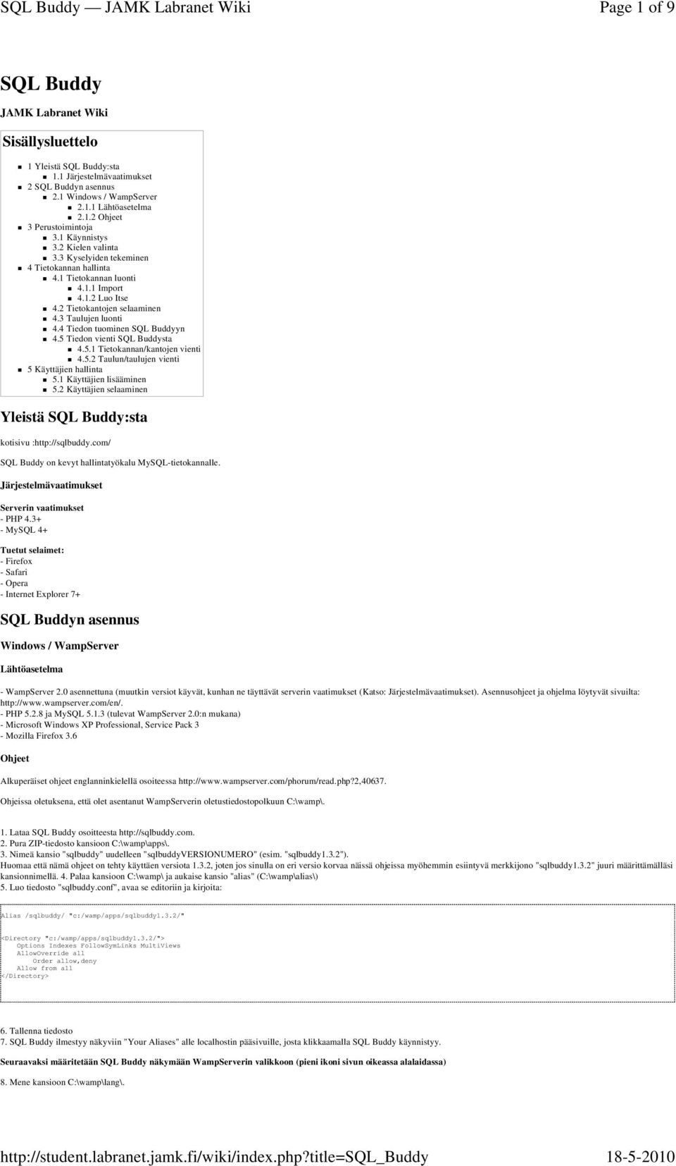 3+ - MySQL 4+ Tuetut selaimet: - Firefox - Safari - Opera - Internet Explorer 7+ SQL Buddyn asennus Windows / WampServer Lähtöasetelma - WampServer 2.