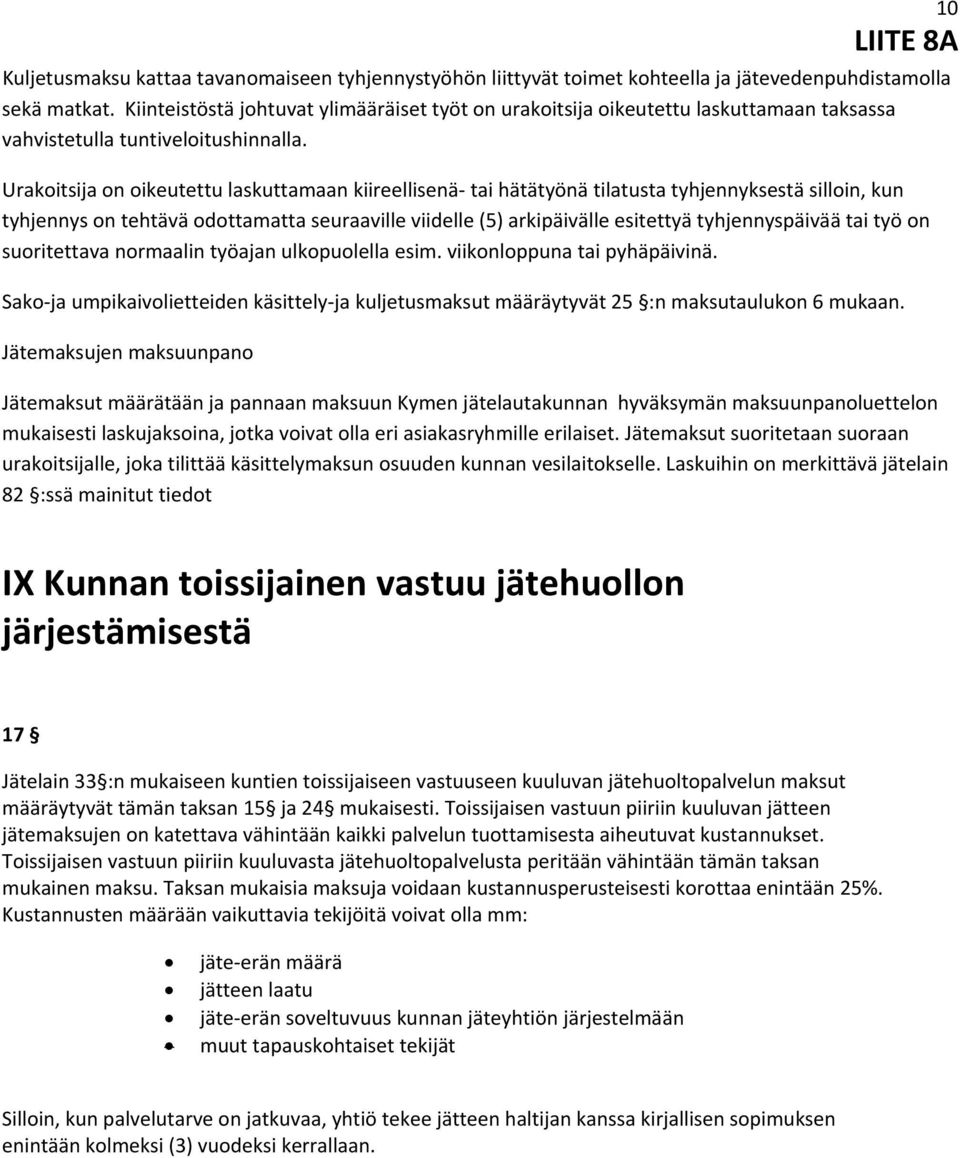 Urakoitsija on oikeutettu laskuttamaan kiireellisenä tai hätätyönä tilatusta tyhjennyksestä silloin, kun tyhjennys on tehtävä odottamatta seuraaville viidelle (5) arkipäivälle esitettyä