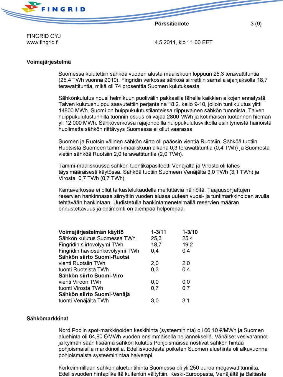 Sähkönkulutus nousi helmikuun puolivälin pakkasilla lähelle kaikkien aikojen ennätystä. Talven kulutushuippu saavutettiin perjantaina 18.2. kello 9-10, jolloin tuntikulutus ylitti 14800 MWh.