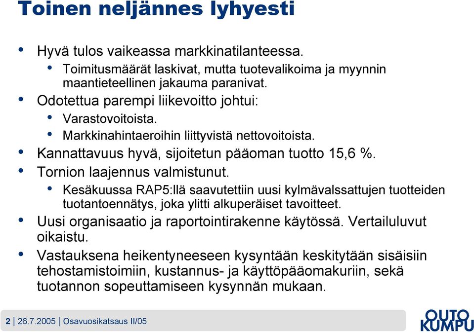 Tornion laajennus valmistunut. Kesäkuussa RAP5:llä saavutettiin uusi kylmävalssattujen tuotteiden tuotantoennätys, joka ylitti alkuperäiset tavoitteet.