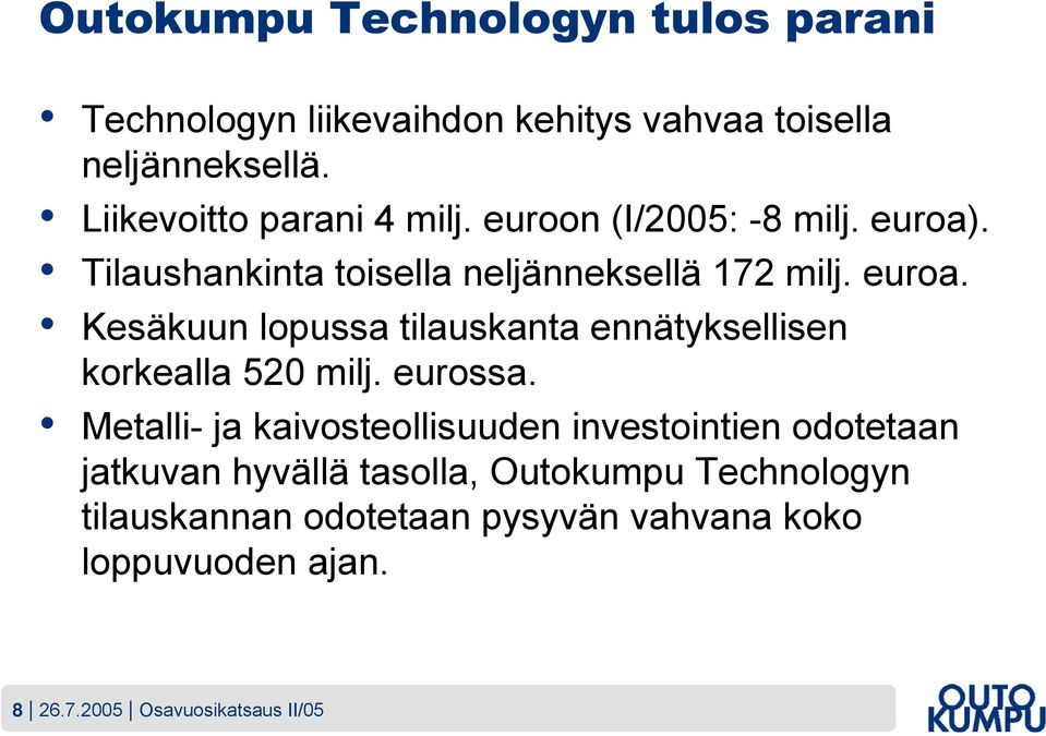 . Tilaushankinta toisella neljänneksellä 172 milj. euroa. Kesäkuun lopussa tilauskanta ennätyksellisen korkealla 520 milj.