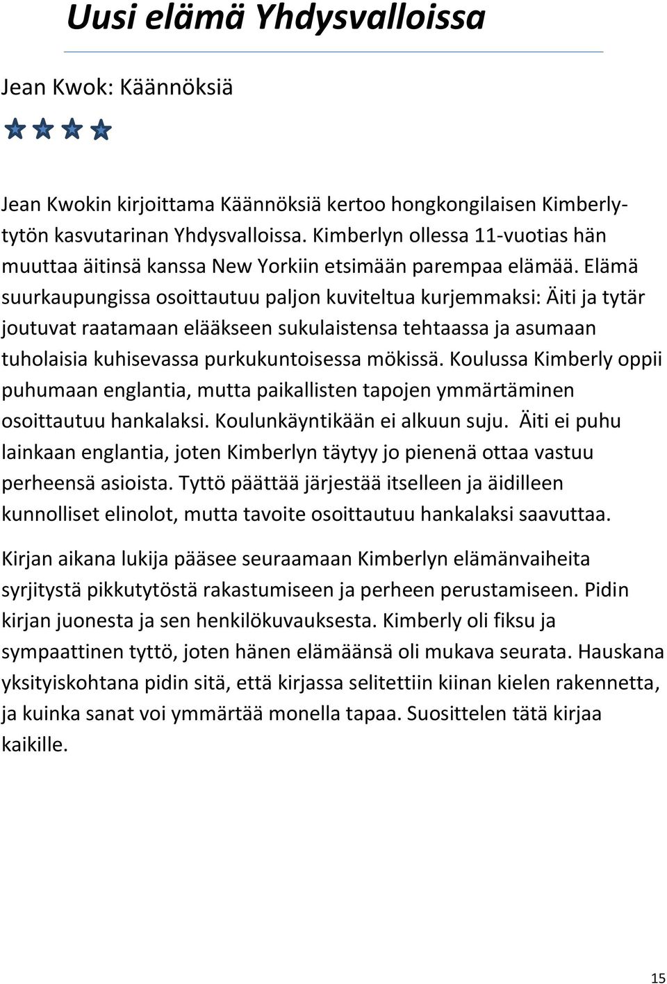 Elämä suurkaupungissa osoittautuu paljon kuviteltua kurjemmaksi: Äiti ja tytär joutuvat raatamaan elääkseen sukulaistensa tehtaassa ja asumaan tuholaisia kuhisevassa purkukuntoisessa mökissä.