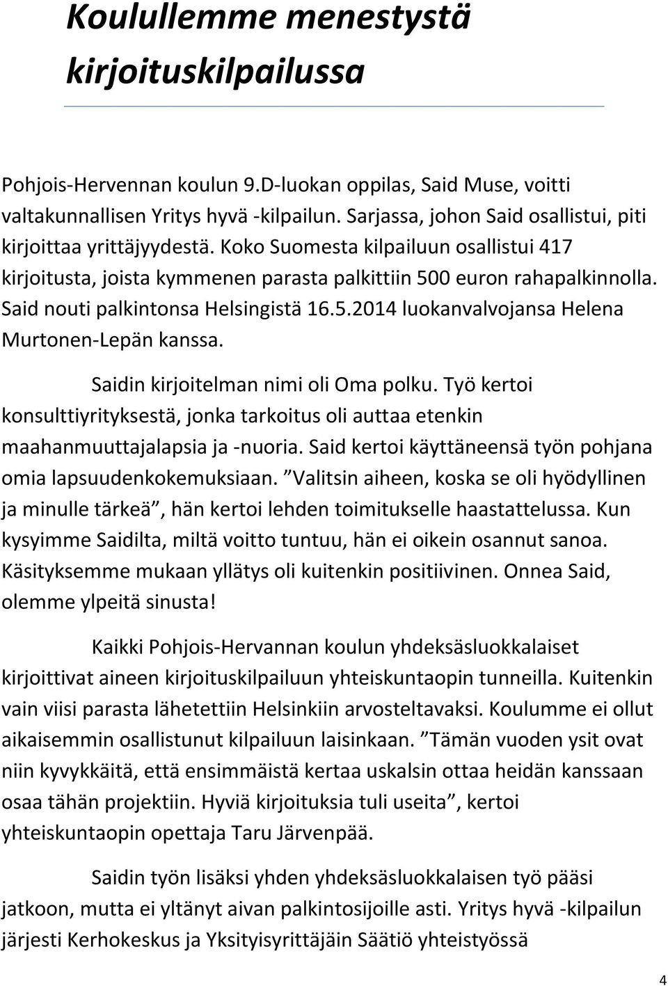 Said nouti palkintonsa Helsingistä 16.5.2014 luokanvalvojansa Helena Murtonen-Lepän kanssa. Saidin kirjoitelman nimi oli Oma polku.