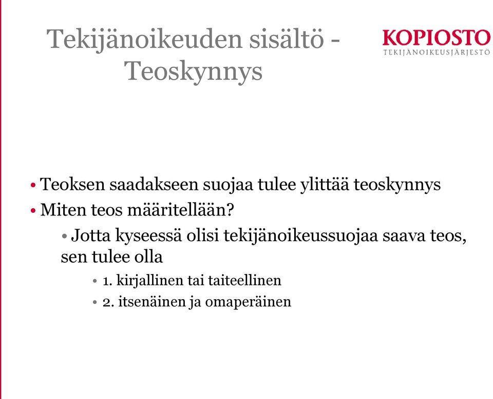 Jotta kyseessä olisi tekijänoikeussuojaa saava teos, sen