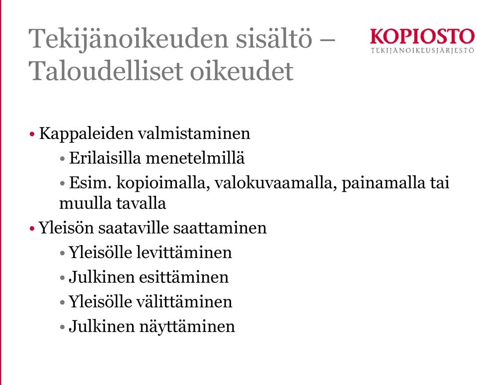 kopioimalla, valokuvaamalla, painamalla tai muulla tavalla Yleisön