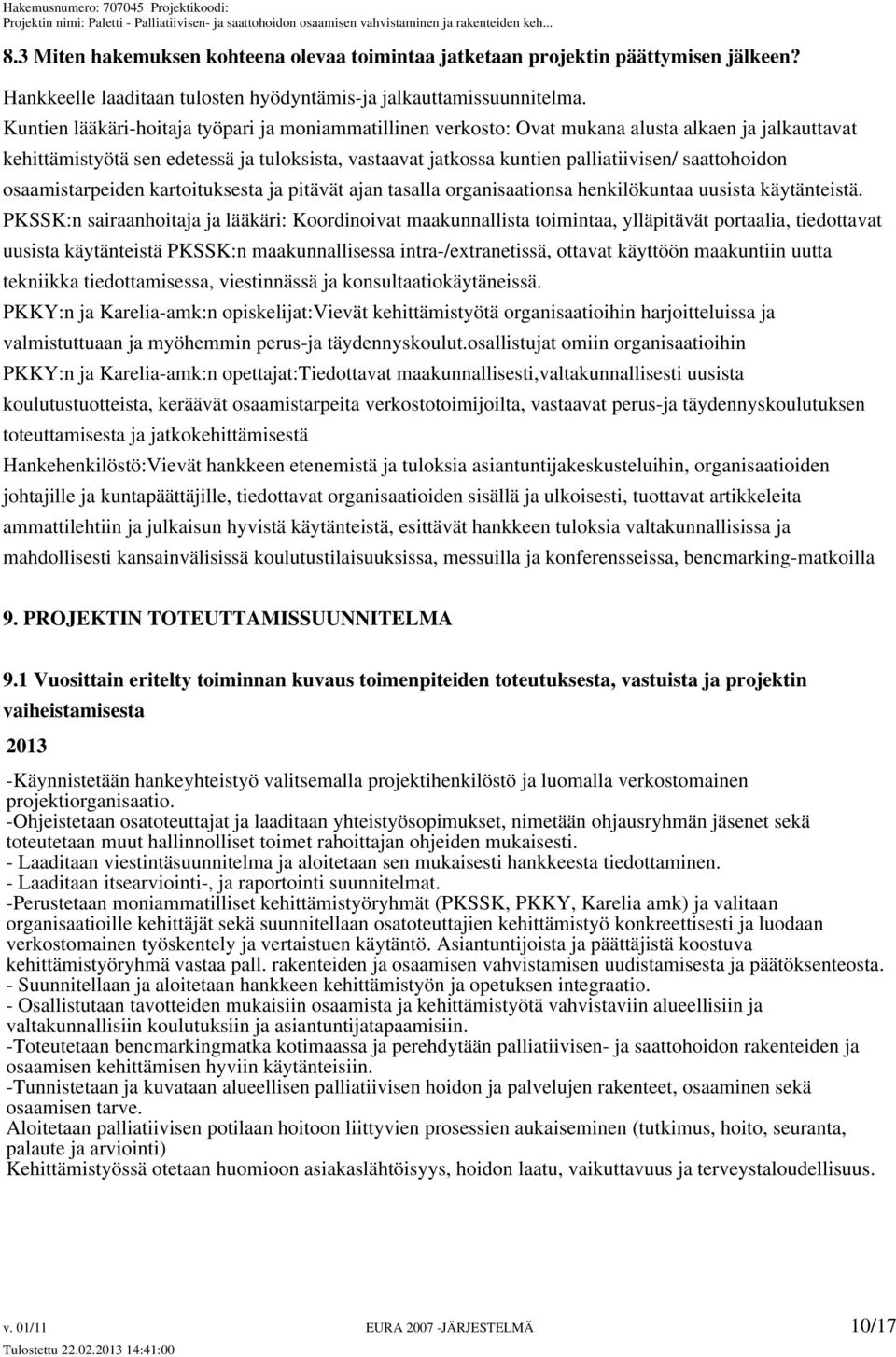 saattohoidon osaamistarpeiden kartoituksesta ja pitävät ajan tasalla organisaationsa henkilökuntaa uusista käytänteistä.