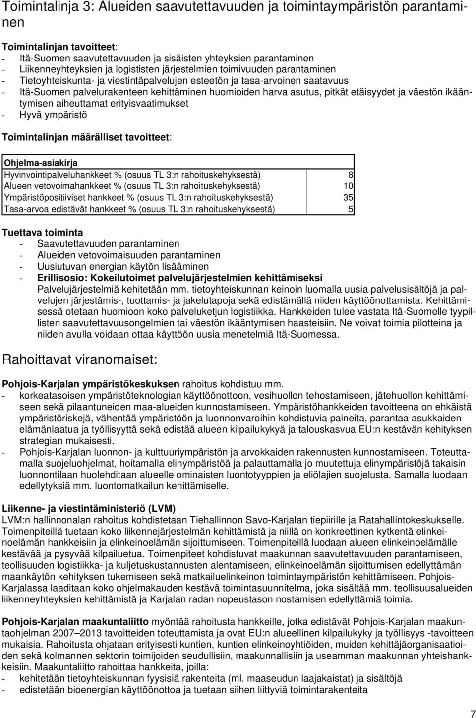 pitkät etäisyydet ja väestön ikääntymisen aiheuttamat erityisvaatimukset - Hyvä ympäristö Toimintalinjan määrälliset tavoitteet: Ohjelma-asiakirja Hyvinvointipalveluhankkeet % (osuus TL 3:n