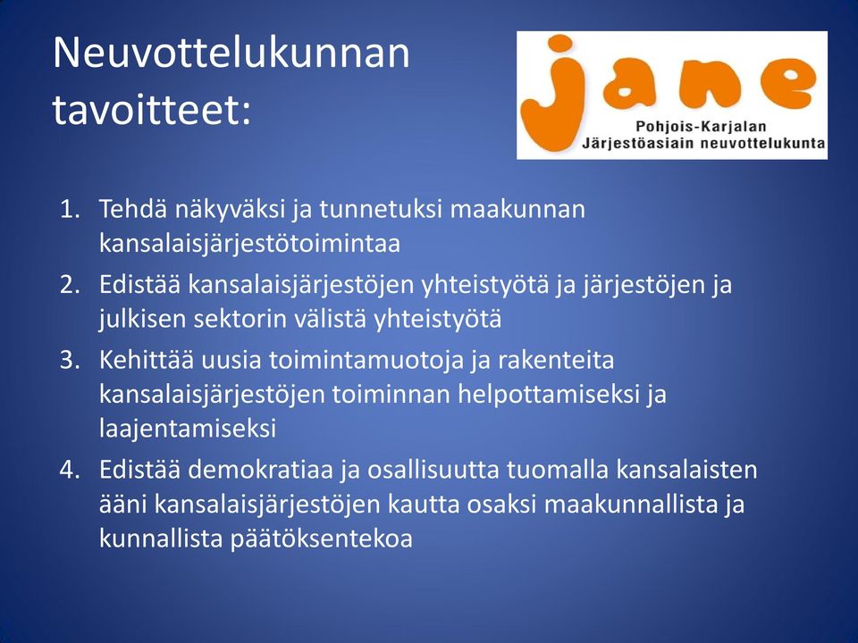 Kehittää uusia toimintamuotoja ja rakenteita kansalaisjärjestöjen toiminnan helpottamiseksi ja laajentamiseksi 4.