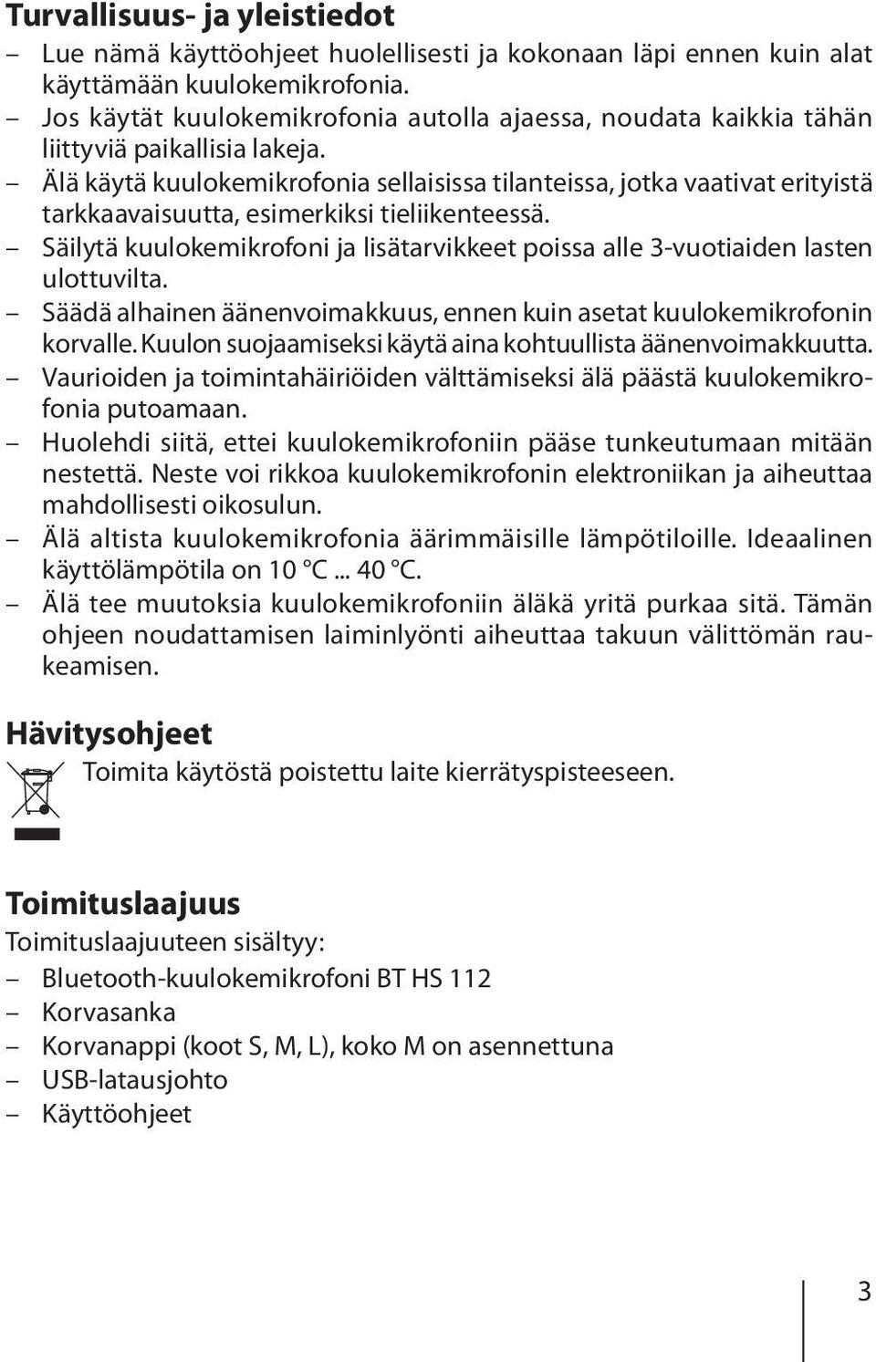 Älä käytä kuulokemikrofonia sellaisissa tilanteissa, jotka vaativat erityistä tarkkaavaisuutta, esimerkiksi tieliikenteessä.