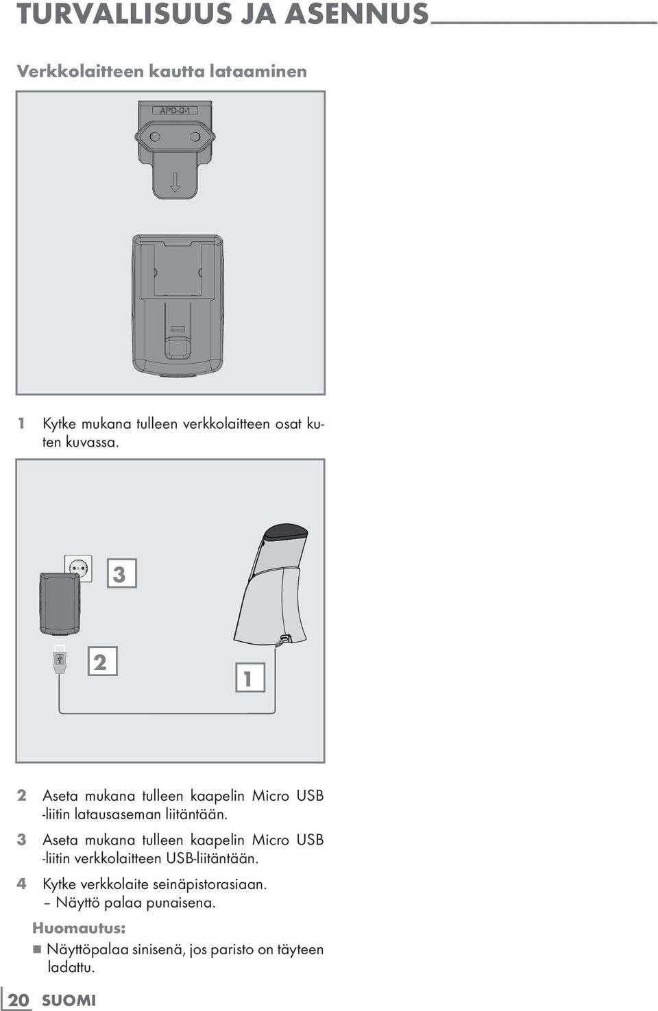 3 2 1 2 Aseta mukana tulleen kaapelin Micro USB -liitin latausaseman liitäntään.