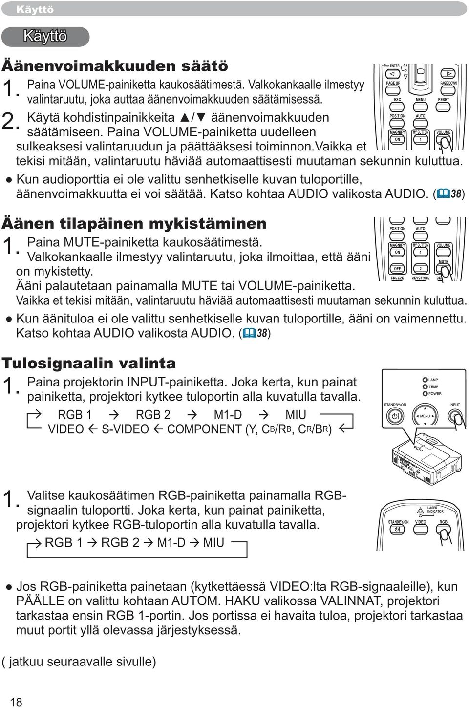 vaikka et MUTE tekisi mitään, valintaruutu häviää automaattisesti muutaman sekunnin kuluttua. äänenvoimakkuutta ei voi säätää. Katso kohtaa AUDIO valikosta AUDIO.