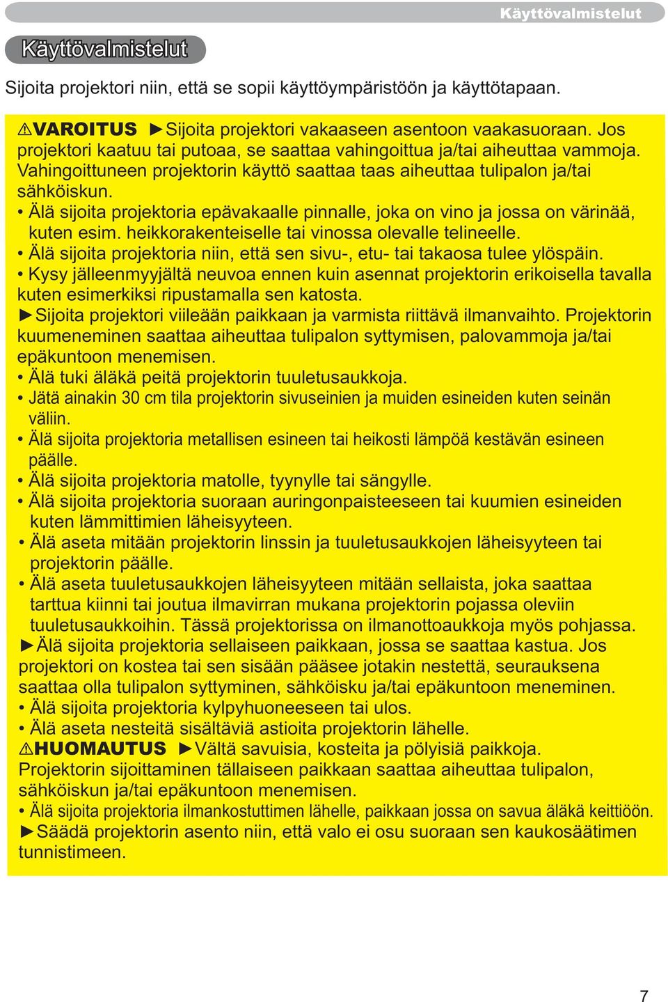 heikkorakenteiselle tai vinossa olevalle telineelle. Älä sijoita projektoria niin, että sen sivu-, etu- tai takaosa tulee ylöspäin.