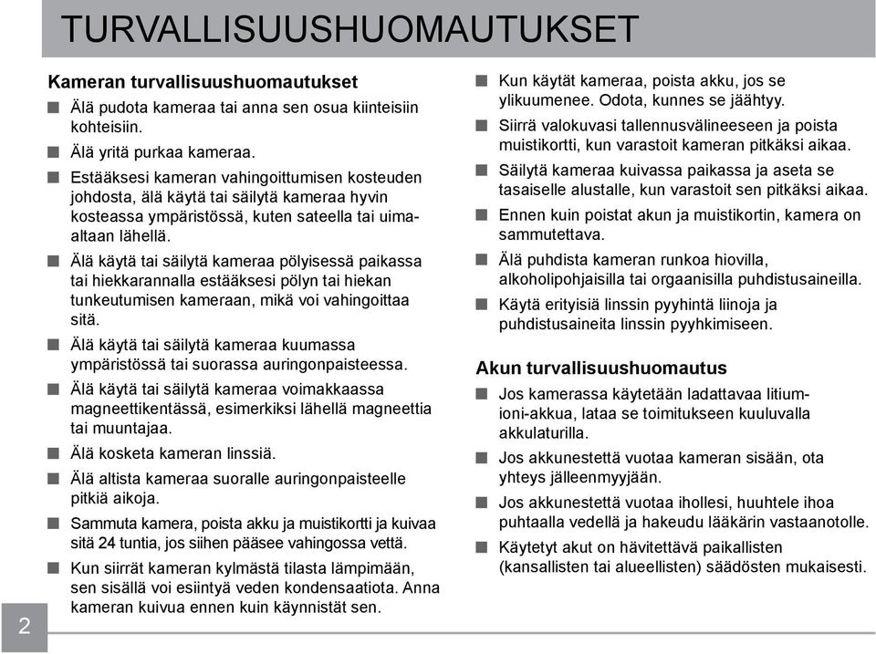 Älä käytä tai säilytä kameraa pölyisessä paikassa tai hiekkarannalla estääksesi pölyn tai hiekan tunkeutumisen kameraan, mikä voi vahingoittaa sitä.