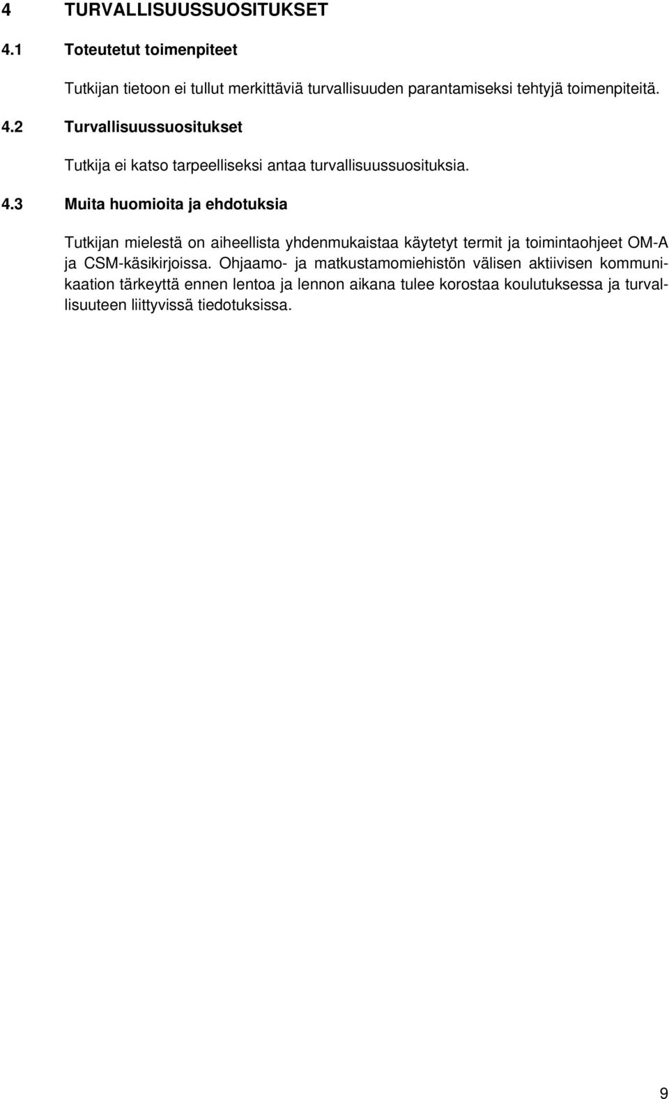 2 Turvallisuussuositukset Tutkija ei katso tarpeelliseksi antaa turvallisuussuosituksia. 4.