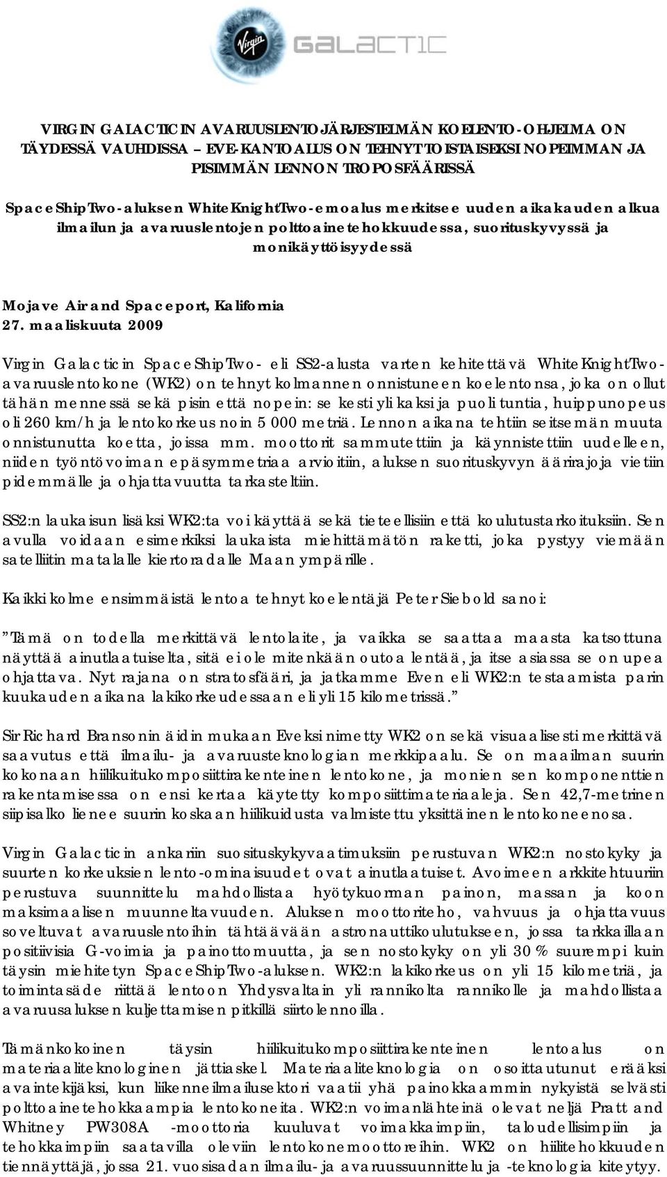 maaliskuuta 2009 Virgin Galacticin SpaceShipTwo- eli SS2-alusta varten kehitettävä WhiteKnightTwoavaruuslentokone (WK2) on tehnyt kolmannen onnistuneen koelentonsa, joka on ollut tähän mennessä sekä