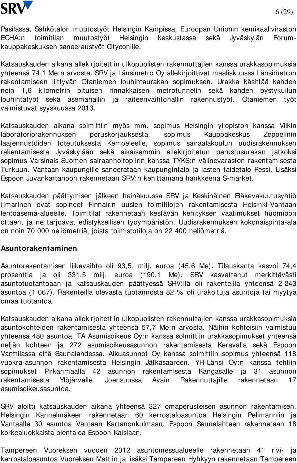 SRV ja Länsimetro Oy allekirjoittivat maaliskuussa Länsimetron rakentamiseen liittyvän Otaniemen louhintaurakan sopimuksen.