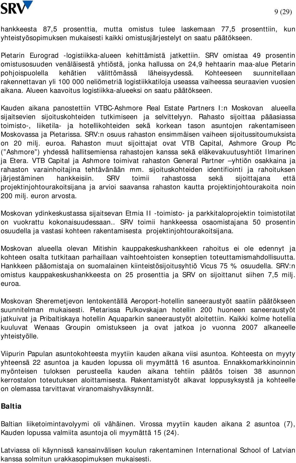 SRV omistaa 49 prosentin omistusosuuden venäläisestä yhtiöstä, jonka hallussa on 24,9 hehtaarin maa-alue Pietarin pohjoispuolella kehätien välittömässä läheisyydessä.