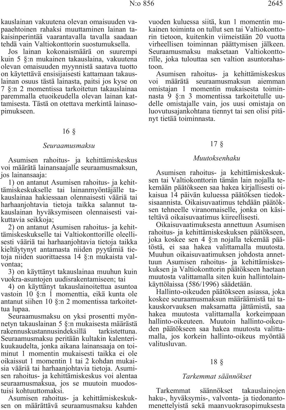 paitsi jos kyse on 7 :n 2 momentissa tarkoitetun takauslainaa paremmalla etuoikeudella olevan lainan kattamisesta. Tästä on otettava merkintä lainasopimukseen.