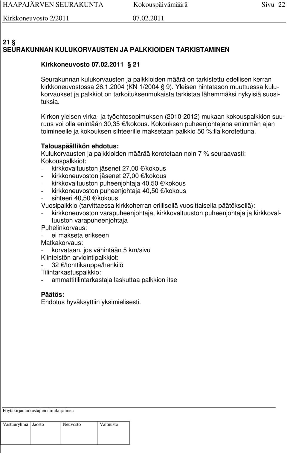 Kirkon yleisen virka- ja työehtosopimuksen (2010-2012) mukaan kokouspalkkion suuruus voi olla enintään 30,35 /kokous.