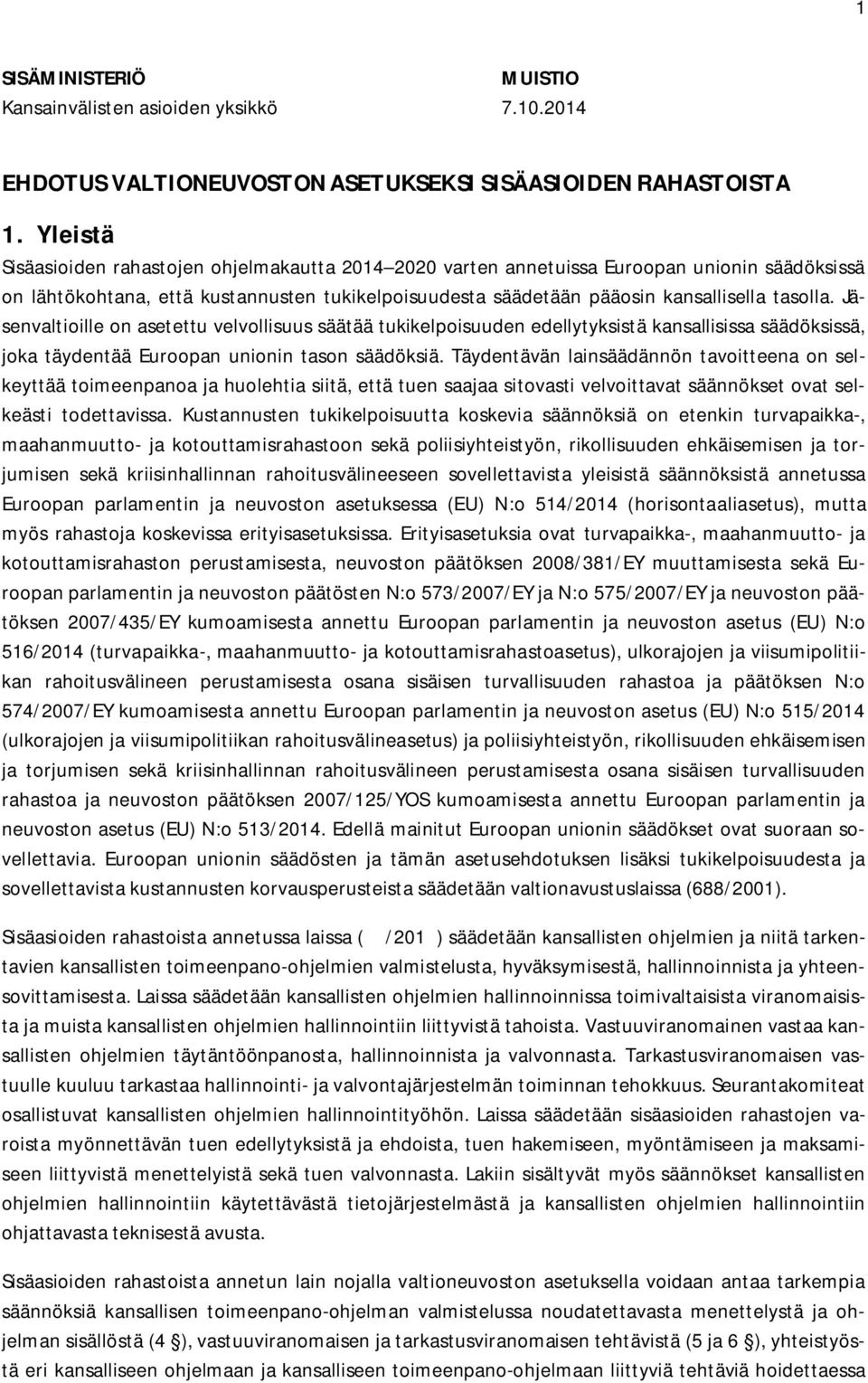 Jäsenvaltioille on asetettu velvollisuus säätää tukikelpoisuuden edellytyksistä kansallisissa säädöksissä, joka täydentää Euroopan unionin tason säädöksiä.