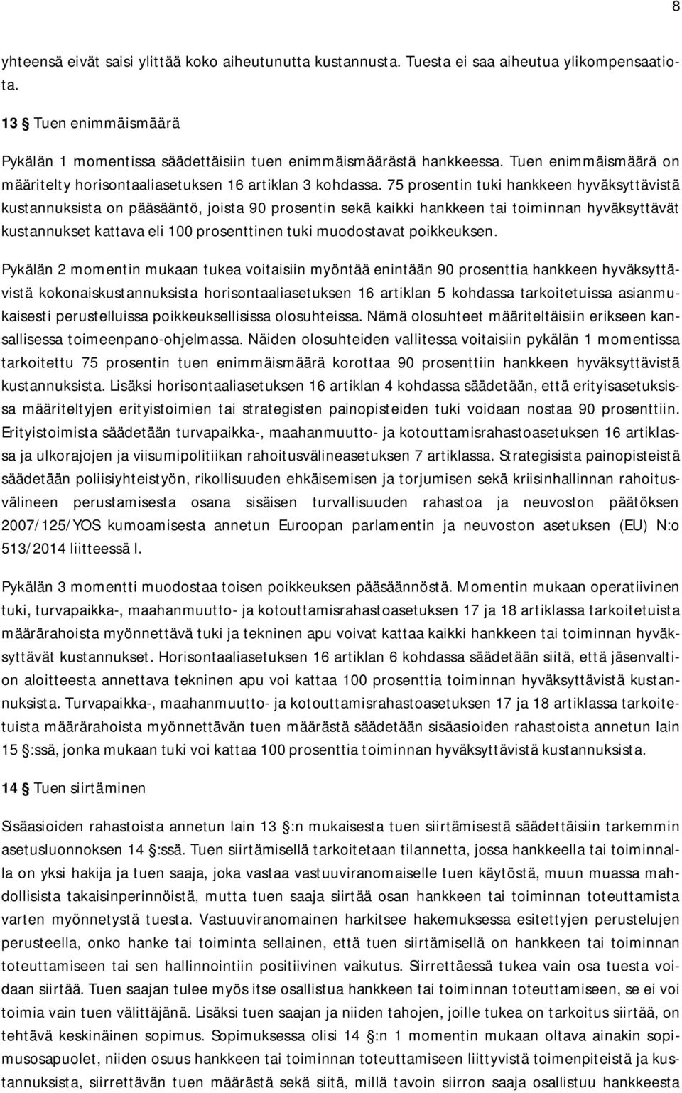 75 prosentin tuki hankkeen hyväksyttävistä kustannuksista on pääsääntö, joista 90 prosentin sekä kaikki hankkeen tai toiminnan hyväksyttävät kustannukset kattava eli 100 prosenttinen tuki muodostavat