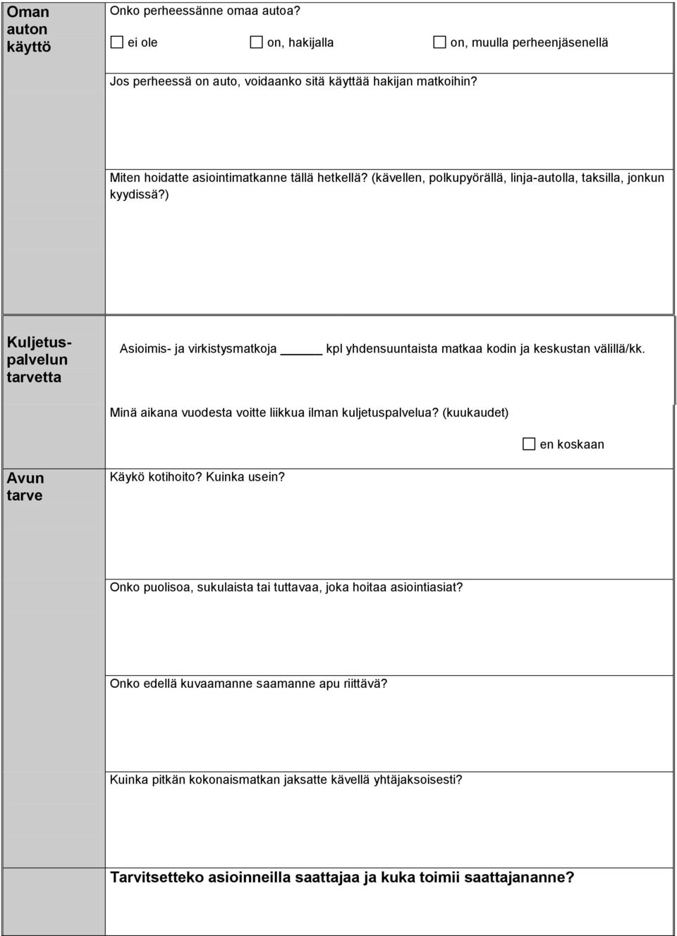 ) Kuljetuspalvelun tarvetta Asioimis- ja virkistysmatkoja kpl yhdensuuntaista matkaa kodin ja keskustan välillä/kk. Minä aikana vuodesta voitte liikkua ilman kuljetuspalvelua?