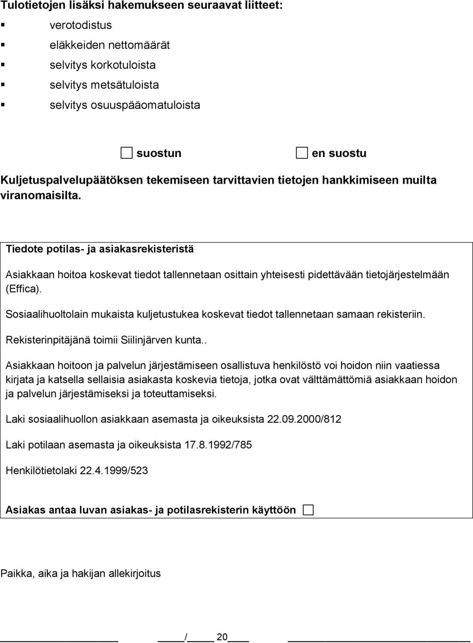 Tiedote potilas- ja asiakasrekisteristä Asiakkaan hoitoa koskevat tiedot tallennetaan osittain yhteisesti pidettävään tietojärjestelmään (Effica).