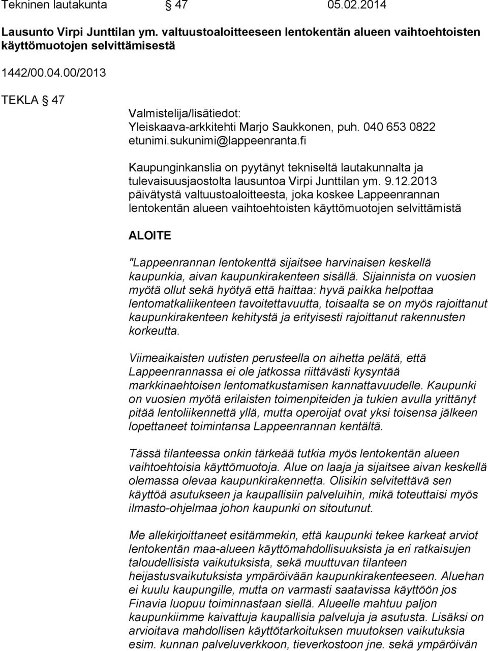 fi Kaupunginkanslia on pyytänyt tekniseltä lautakunnalta ja tulevaisuusjaostolta lausuntoa Virpi Junttilan ym. 9.12.