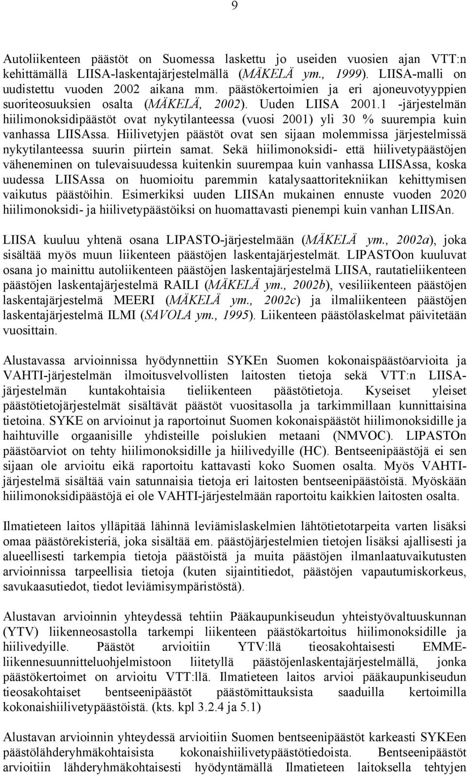 1 -järjestelmän hiilimonoksidipäästöt ovat nykytilanteessa (vuosi 2001) yli 30 % suurempia kuin vanhassa LIISAssa.