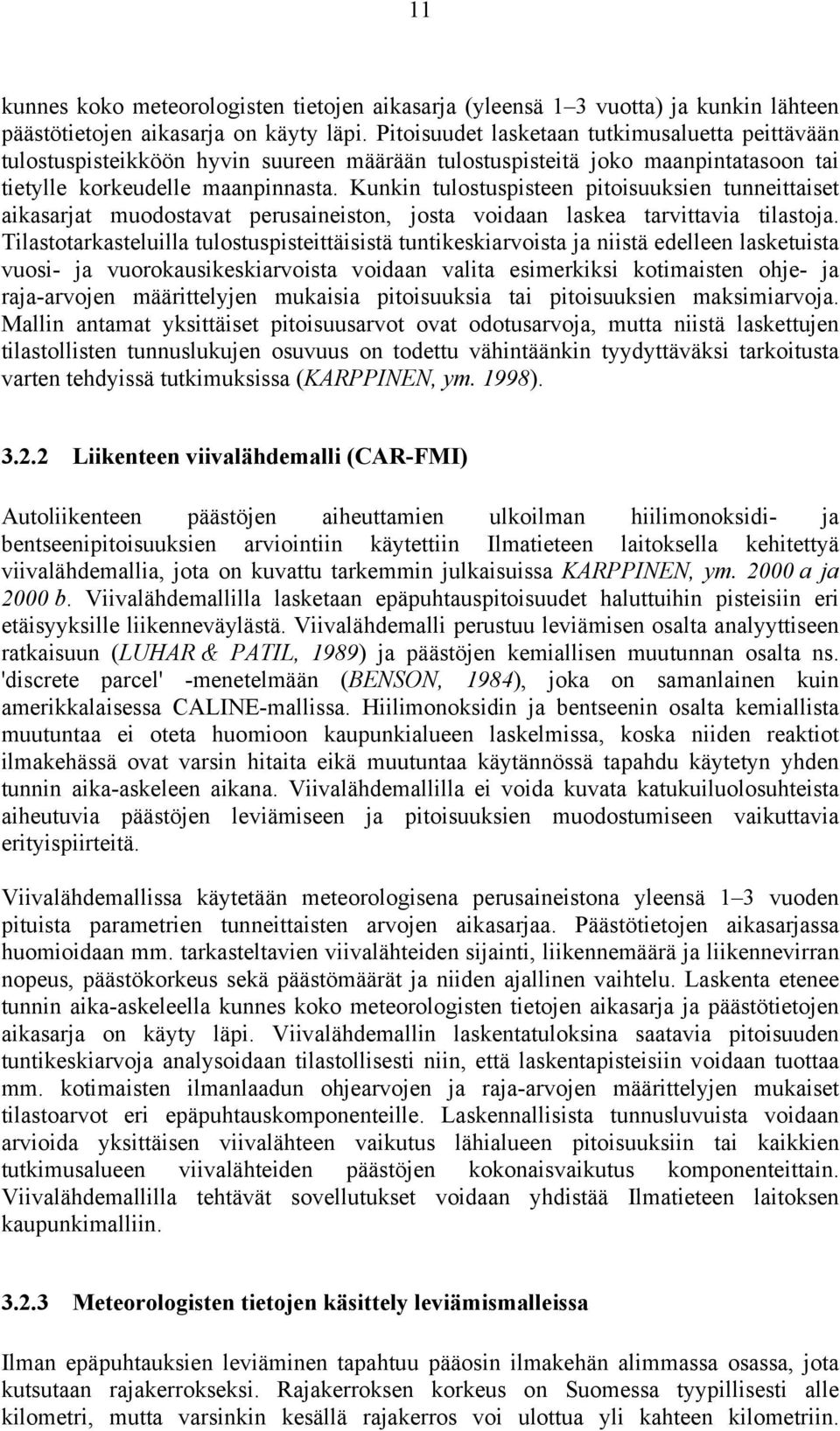 Kunkin tulostuspisteen pitoisuuksien tunneittaiset aikasarjat muodostavat perusaineiston, josta voidaan laskea tarvittavia tilastoja.
