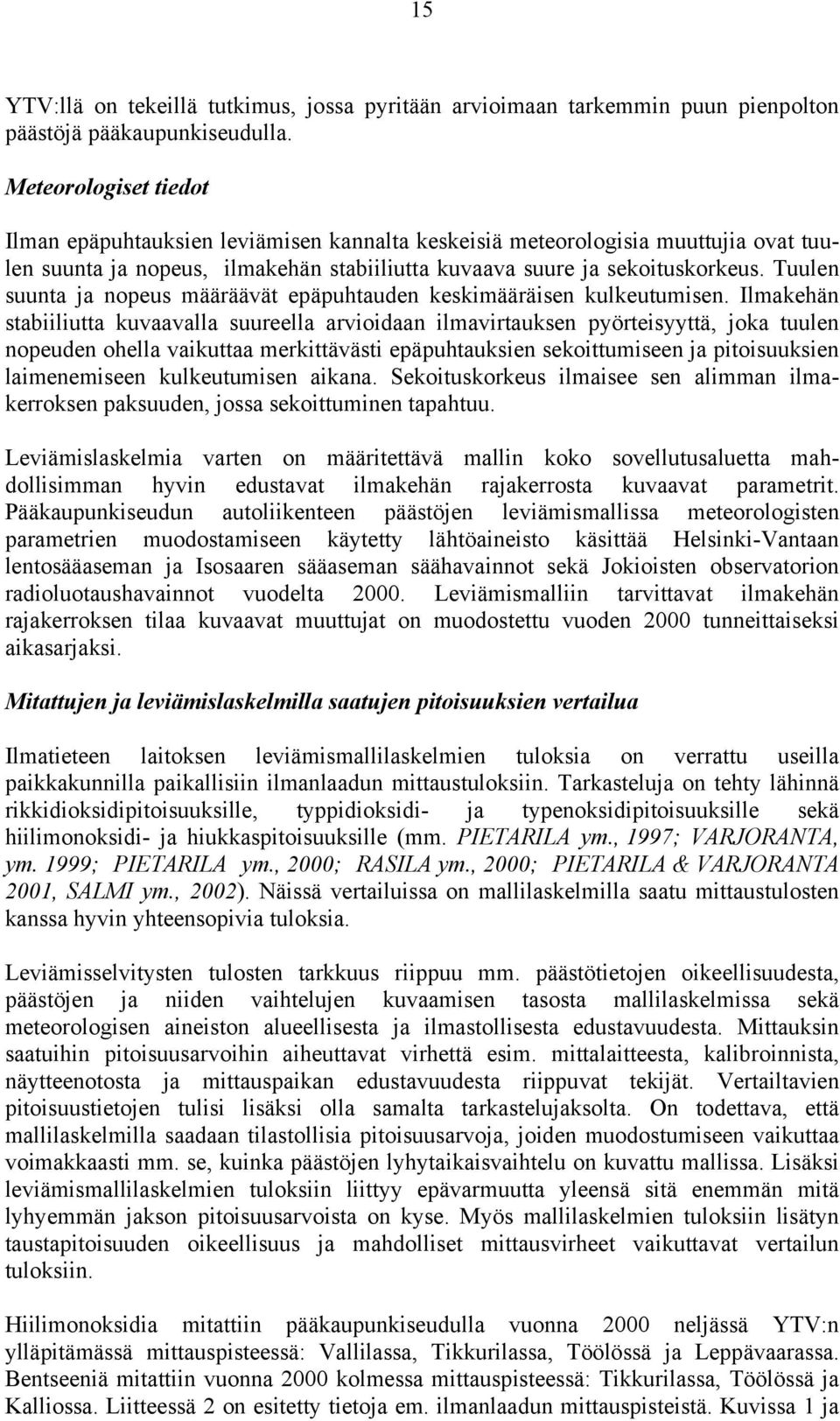 Tuulen suunta ja nopeus määräävät epäpuhtauden keskimääräisen kulkeutumisen.