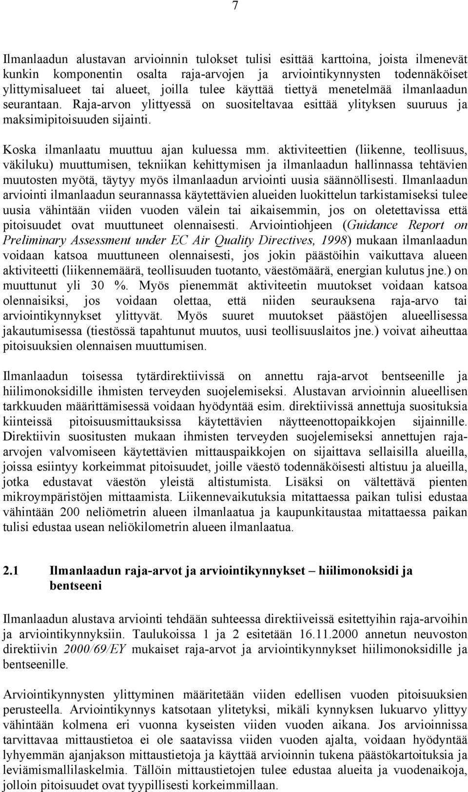 aktiviteettien (liikenne, teollisuus, väkiluku) muuttumisen, tekniikan kehittymisen ja ilmanlaadun halssa tehtävien muutosten myötä, täytyy myös ilmanlaadun arviointi uusia säännöllisesti.