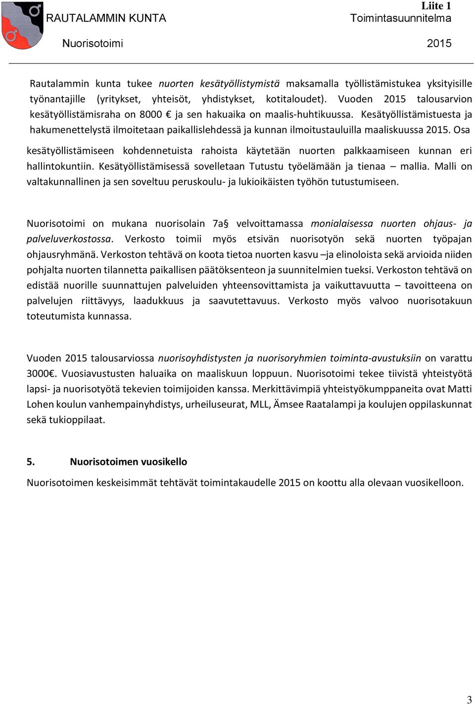 Kesätyöllistämistuesta ja hakumenettelystä ilmoitetaan paikallislehdessä ja kunnan ilmoitustauluilla maaliskuussa 2015.