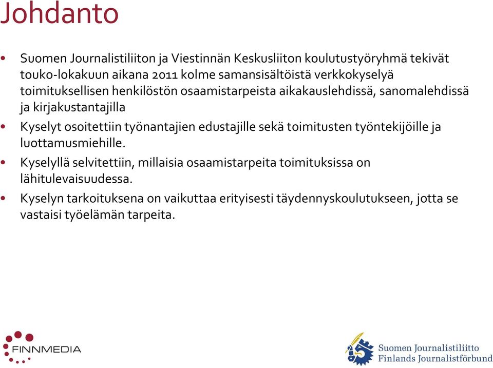 työnantajien edustajille sekä toimitusten työntekijöille ja luottamusmiehille.