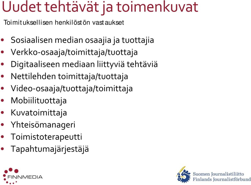 liittyviä tehtäviä Nettilehden toimittaja/tuottaja Video osaaja/tuottaja/toimittaja