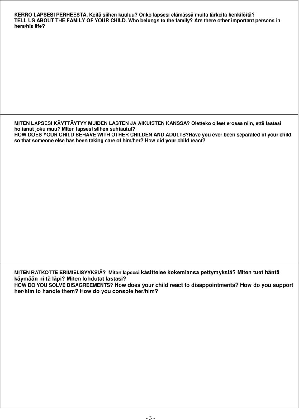 Miten lapsesi siihen suhtautui? HOW DOES YOUR CHILD BEHAVE WITH OTHER CHILDEN AND ADULTS?Have you ever been separated of your child so that someone else has been taking care of him/her?