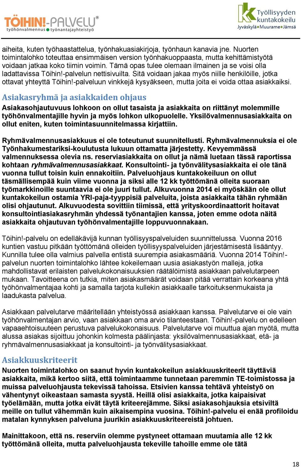 -palvelun nettisivuilta. Sitä voidaan jakaa myös niille henkilöille, jotka ottavat yhteyttä Töihin!-palveluun vinkkejä kysyäkseen, mutta joita ei voida ottaa asiakkaiksi.