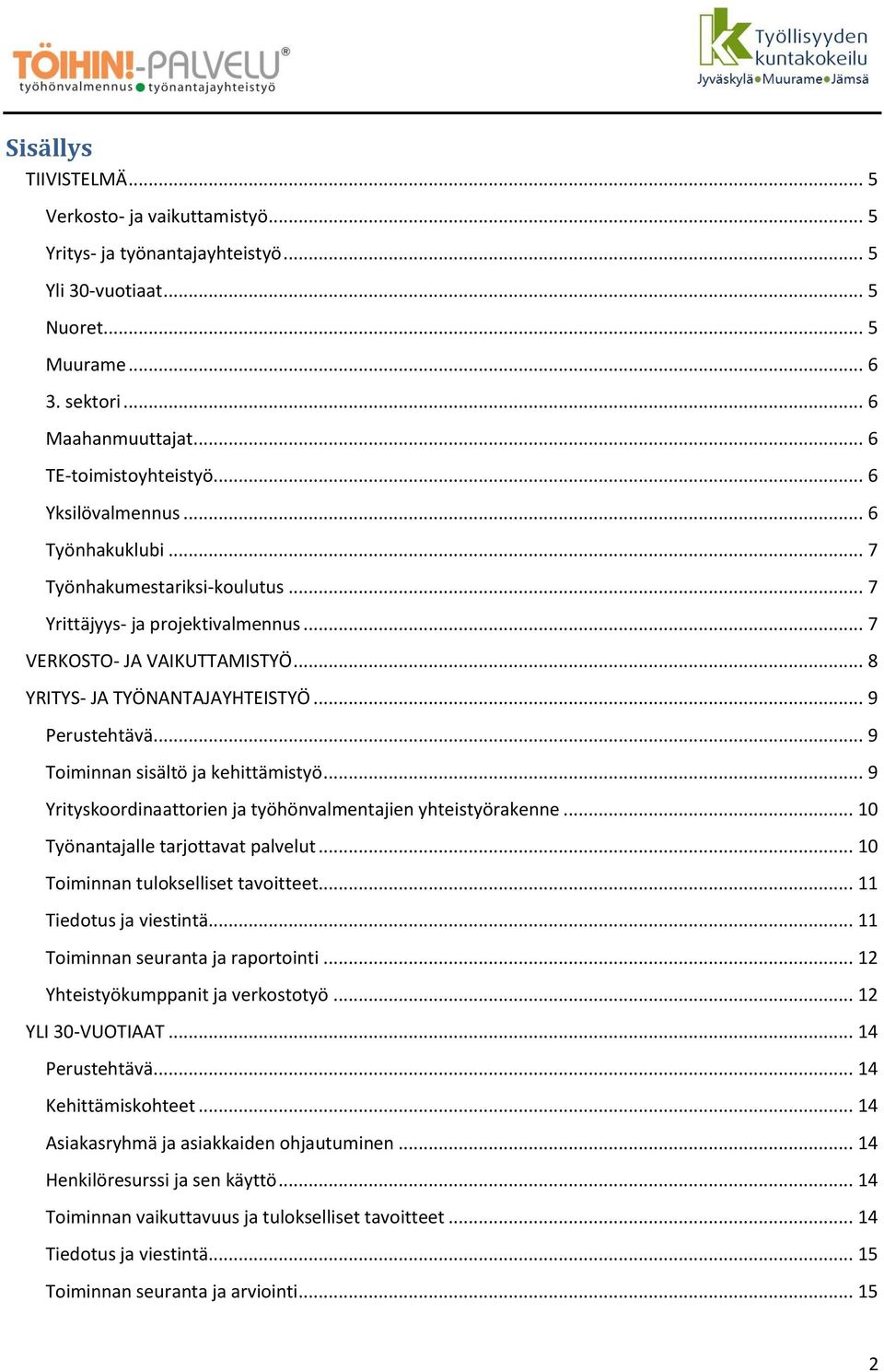 .. 9 Toiminnan sisältö ja kehittämistyö... 9 Yrityskoordinaattorien ja työhönvalmentajien yhteistyörakenne... 10 Työnantajalle tarjottavat palvelut... 10 Toiminnan tulokselliset tavoitteet.