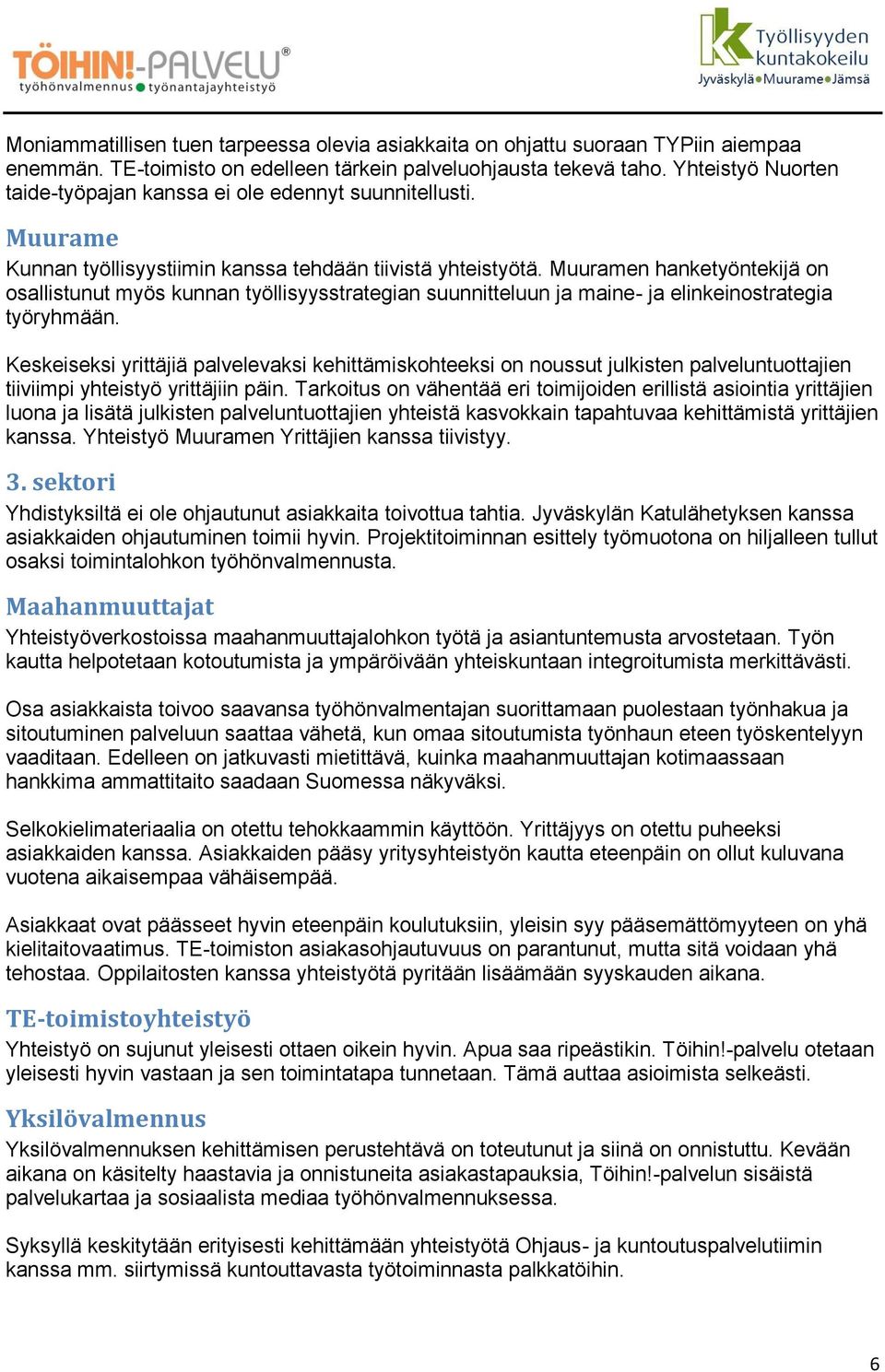 Muuramen hanketyöntekijä on osallistunut myös kunnan työllisyysstrategian suunnitteluun ja maine- ja elinkeinostrategia työryhmään.