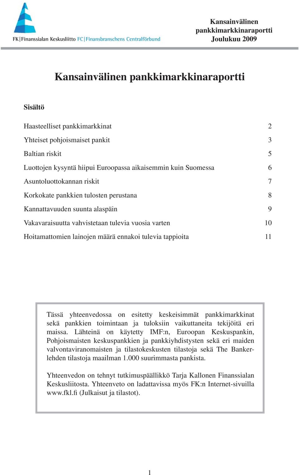 keskeisimmät pankkimarkkinat sekä pankkien toimintaan ja tuloksiin vaikuttaneita tekijöitä eri maissa.