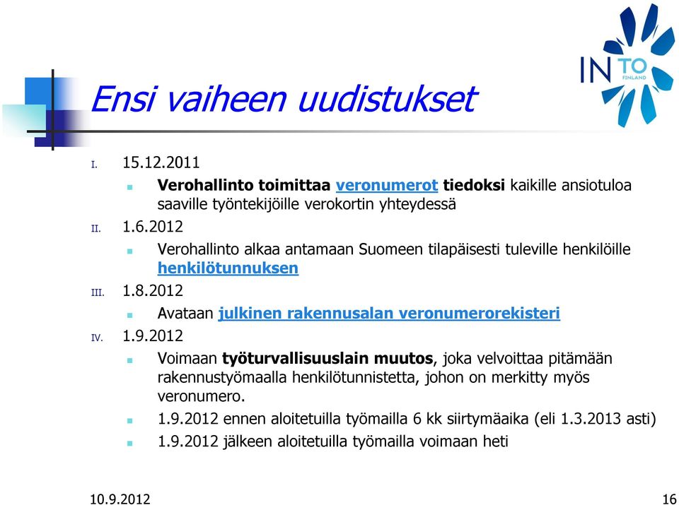 2012 Verohallinto alkaa antamaan Suomeen tilapäisesti tuleville henkilöille henkilötunnuksen III. 1.8.