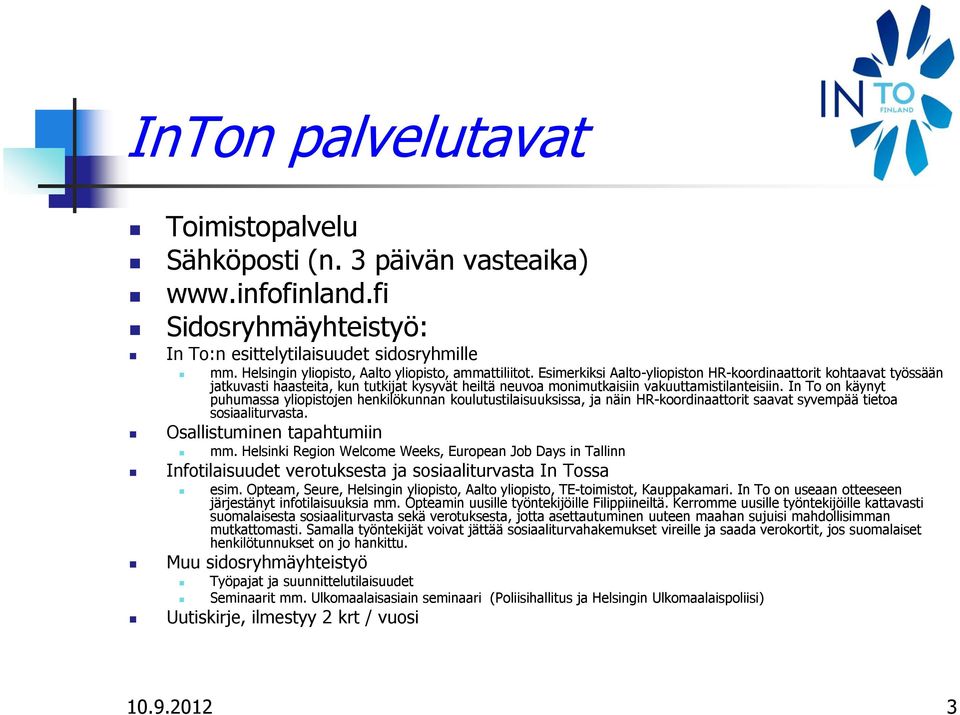 Esimerkiksi Aalto-yliopiston HR-koordinaattorit kohtaavat työssään jatkuvasti haasteita, kun tutkijat kysyvät heiltä neuvoa monimutkaisiin vakuuttamistilanteisiin.