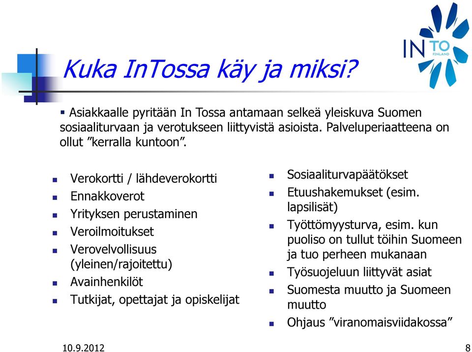 Verokortti / lähdeverokortti Ennakkoverot Yrityksen perustaminen Veroilmoitukset Verovelvollisuus (yleinen/rajoitettu) Avainhenkilöt Tutkijat,