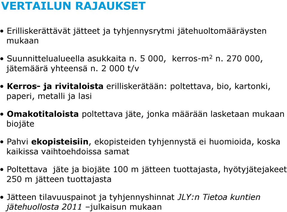 2 000 t/v Kerros- ja rivitaloista erilliskerätään: poltettava, bio, kartonki, paperi, metalli ja lasi Omakotitaloista poltettava jäte, jonka määrään lasketaan