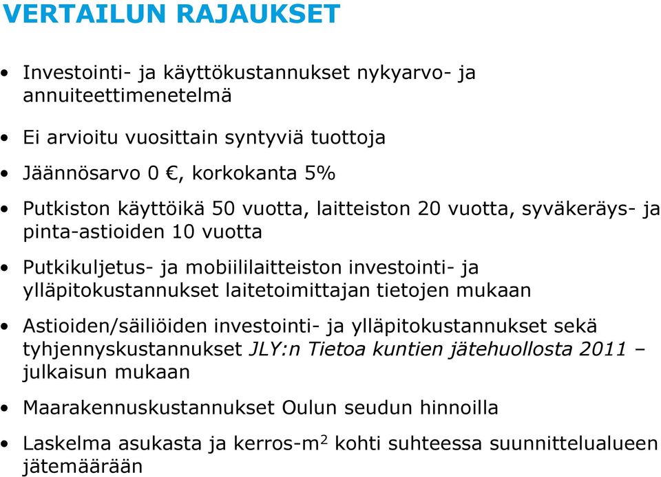 ylläpitokustannukset laitetoimittajan tietojen mukaan Astioiden/säiliöiden investointi- ja ylläpitokustannukset sekä tyhjennyskustannukset JLY:n Tietoa