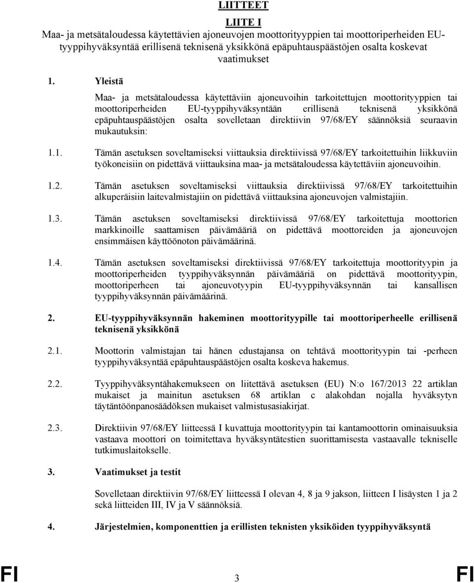 Yleistä Maa- ja metsätaloudessa käytettäviin ajoneuvoihin tarkoitettujen moottorityyppien tai moottoriperheiden EU-tyyppihyväksyntään erillisenä teknisenä yksikkönä epäpuhtauspäästöjen osalta