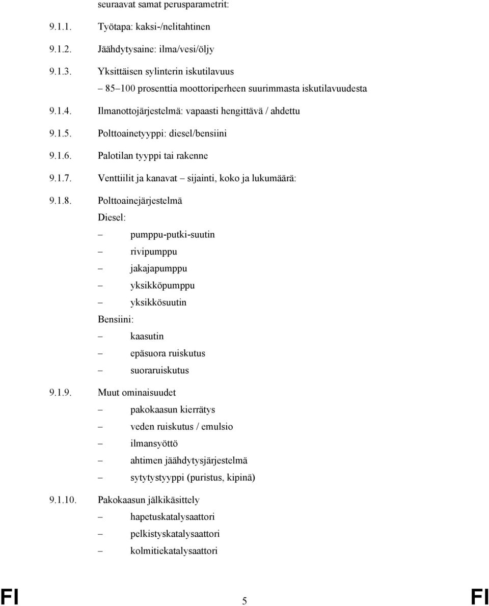 1.6. Palotilan tyyppi tai rakenne 9.1.7. Venttiilit ja kanavat sijainti, koko ja lukumäärä: 9.1.8.