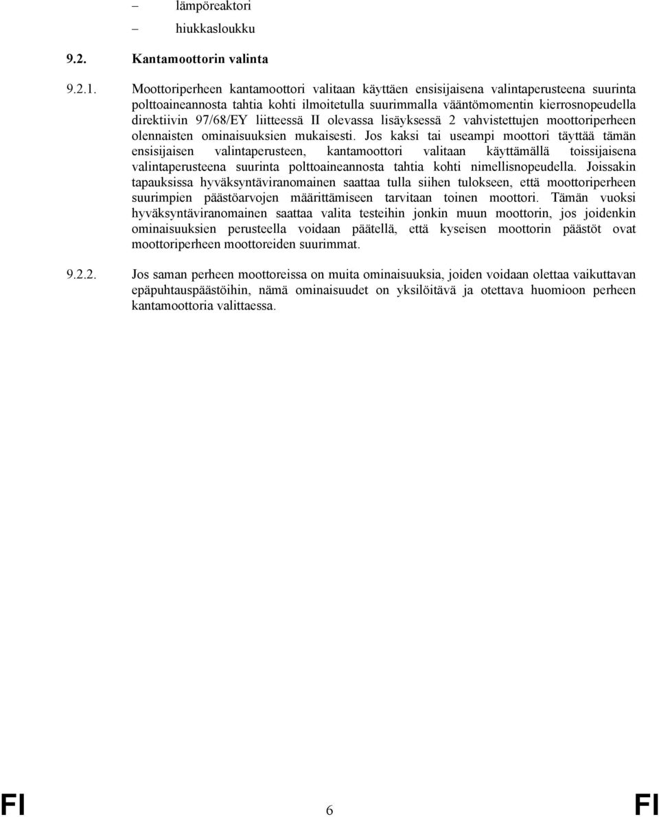 liitteessä II olevassa lisäyksessä 2 vahvistettujen moottoriperheen olennaisten ominaisuuksien mukaisesti.